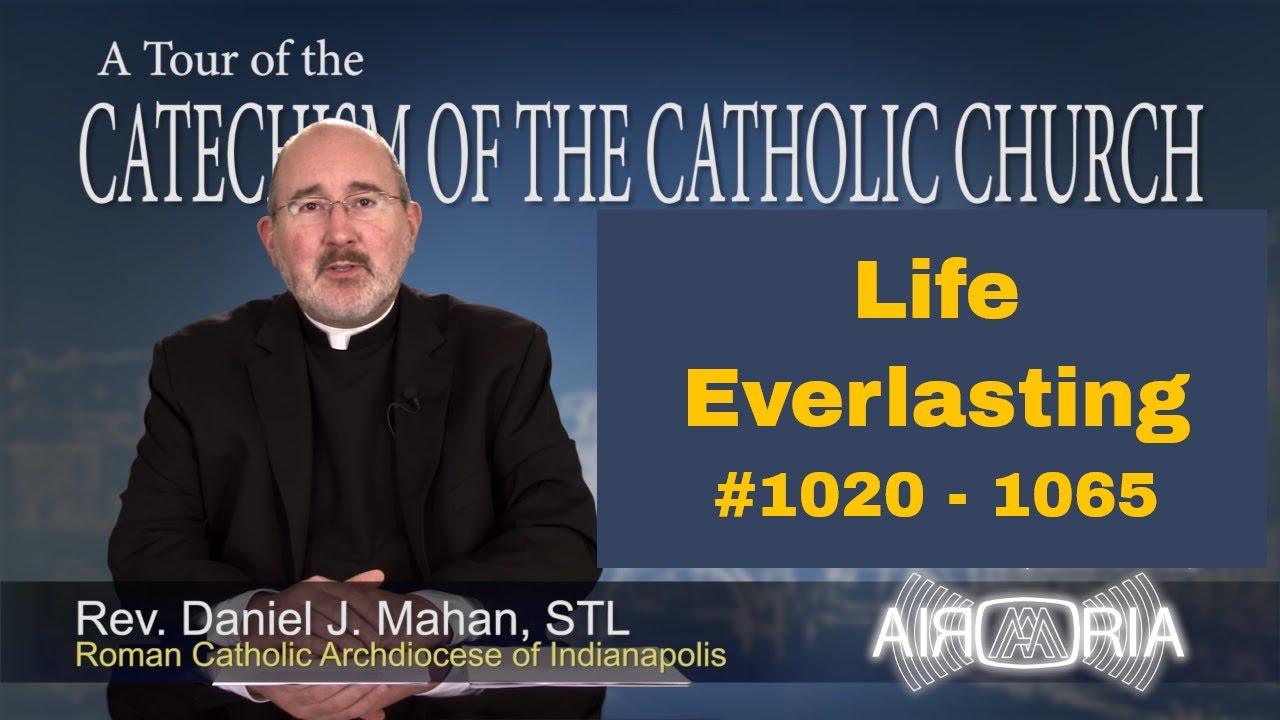 Tour of the Catechism #33 - Life Everlasting