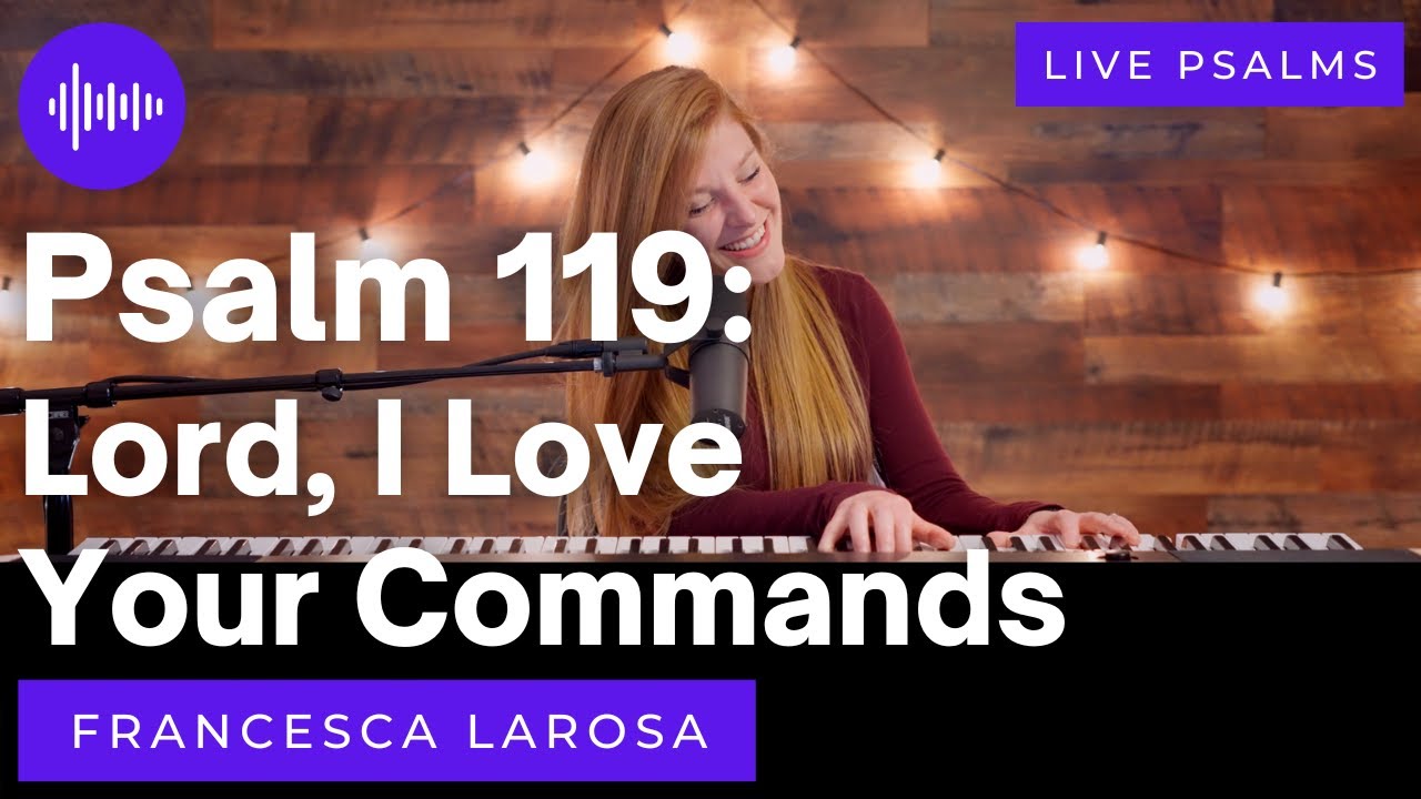 Psalm 119 - Lord, I Love Your Commands - Francesca LaRosa (LIVE with metered verses)